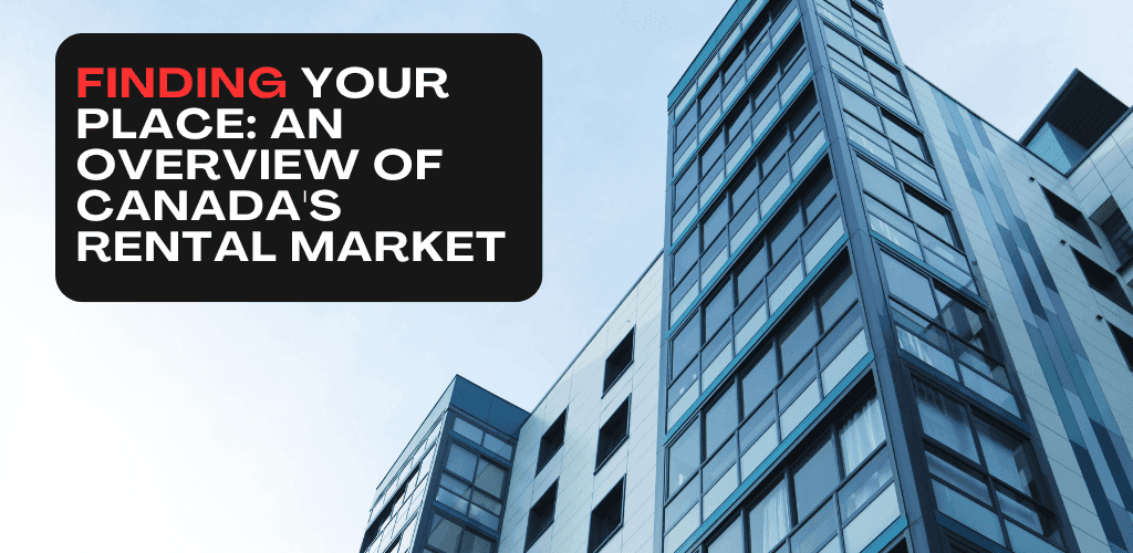 Finding Your Place: An Overview of Canada's Rental Market