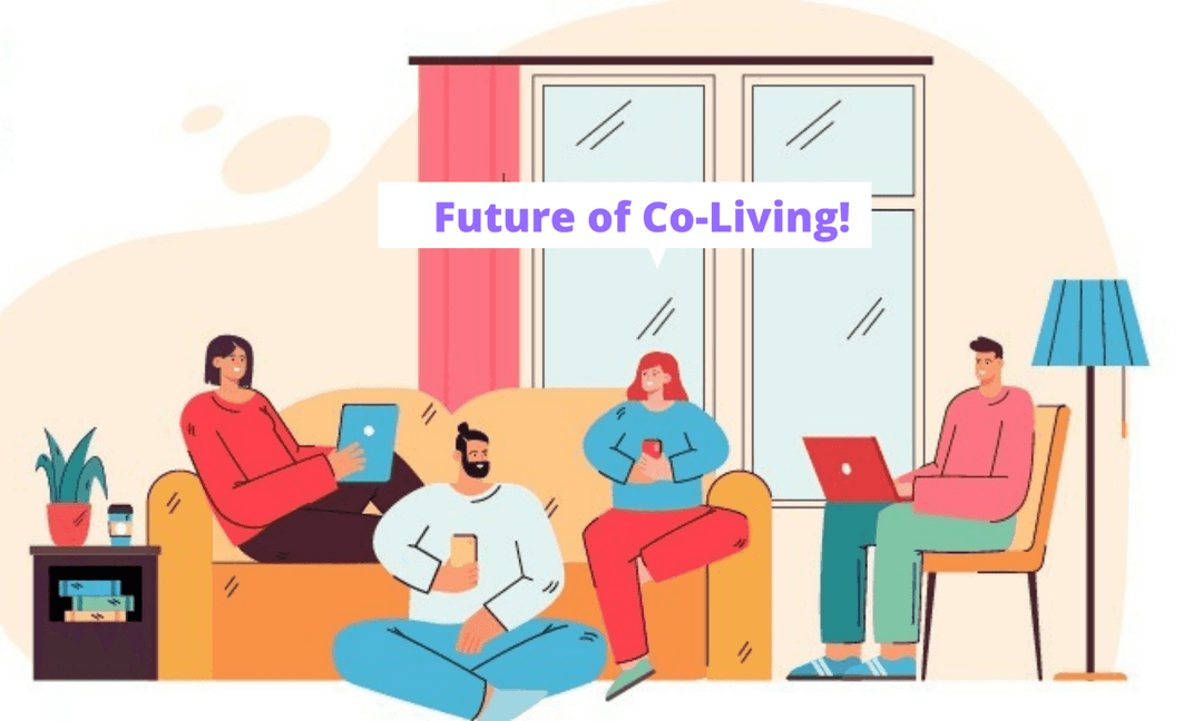 Future of Co-Living! Fact: For Millennials and GenZ, Shared and Co-Living is Becoming a New Way of Life!