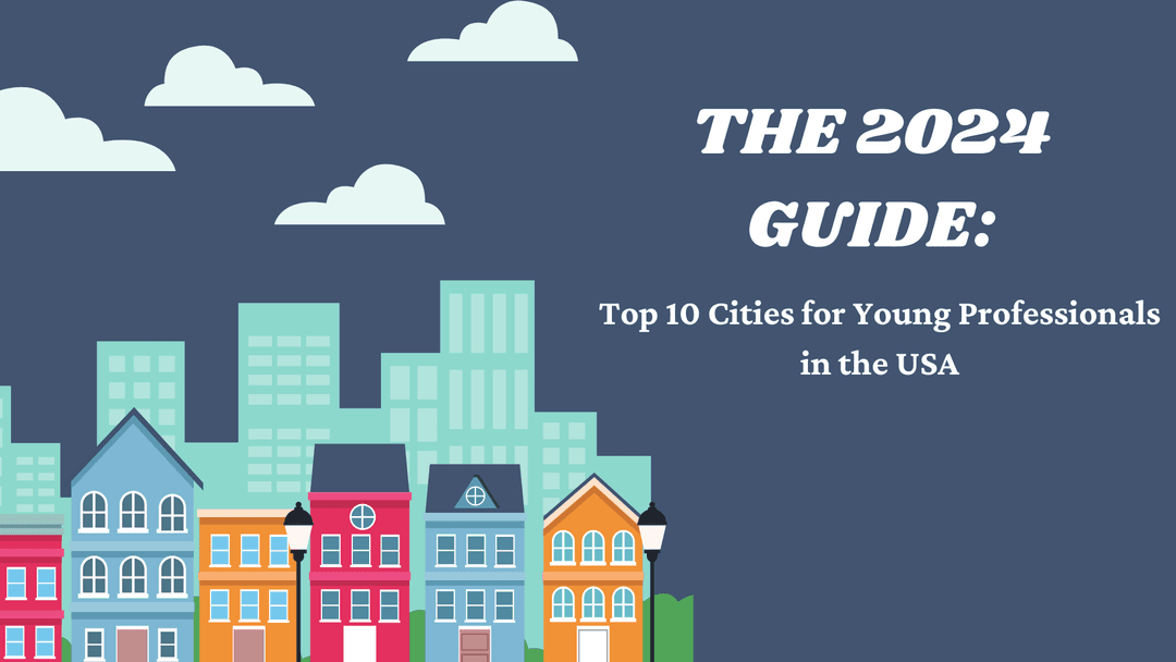 The 2024 Guide: Top 10 Cities for Young Professionals in the US